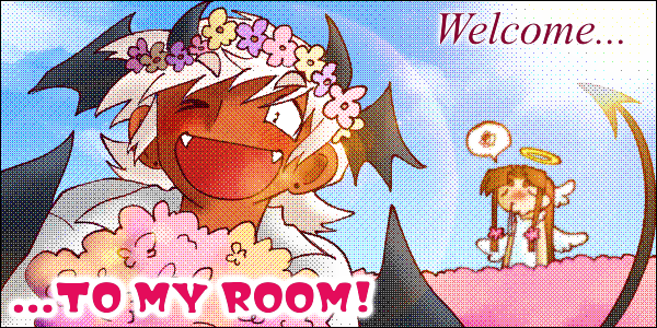 A welcome image for the website. It shows a dark skinned girl with short white hair standing in a flower field. She has black horns and two pairs of devil wings on her head and back. Her tail is curving around the frame of the image. The girl is smiling directly at the camera and is holding a bouquet of flowers. She is wearing a flower crown on her head and a white button up. Behind her in the distance is a boy with light skin and long brown hair. He is wearing a white dress and pink flowers in his hair. He has a halo and two pairs of angel wings on his head and back. The boy has a cartoonish drop of snot hanging from his face with an annoyed expression and disgruntled speech bubble over his head. There is text on the image that says 'Welcome...to MY ROOM!'.